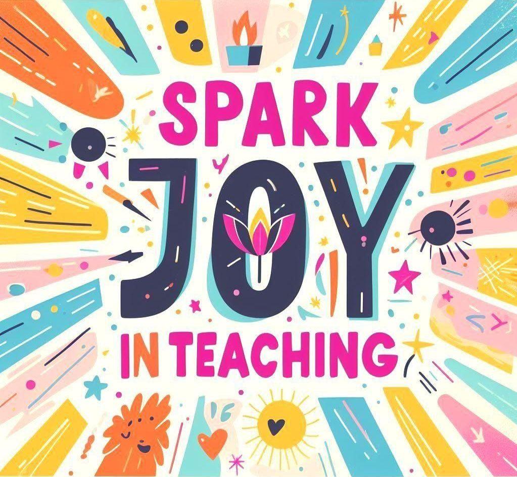 Colorful image depicting the text "Spark Joy in Teaching" surrounded by sparkles, suns, hearts, and other joyful images. 